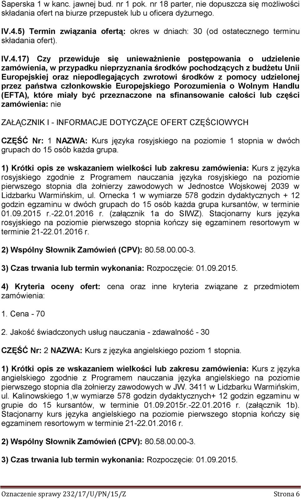 17) Czy przewiduje się unieważnienie postępowania o udzielenie zamówienia, w przypadku nieprzyznania środków pochodzących z budżetu Unii Europejskiej oraz niepodlegających zwrotowi środków z pomocy