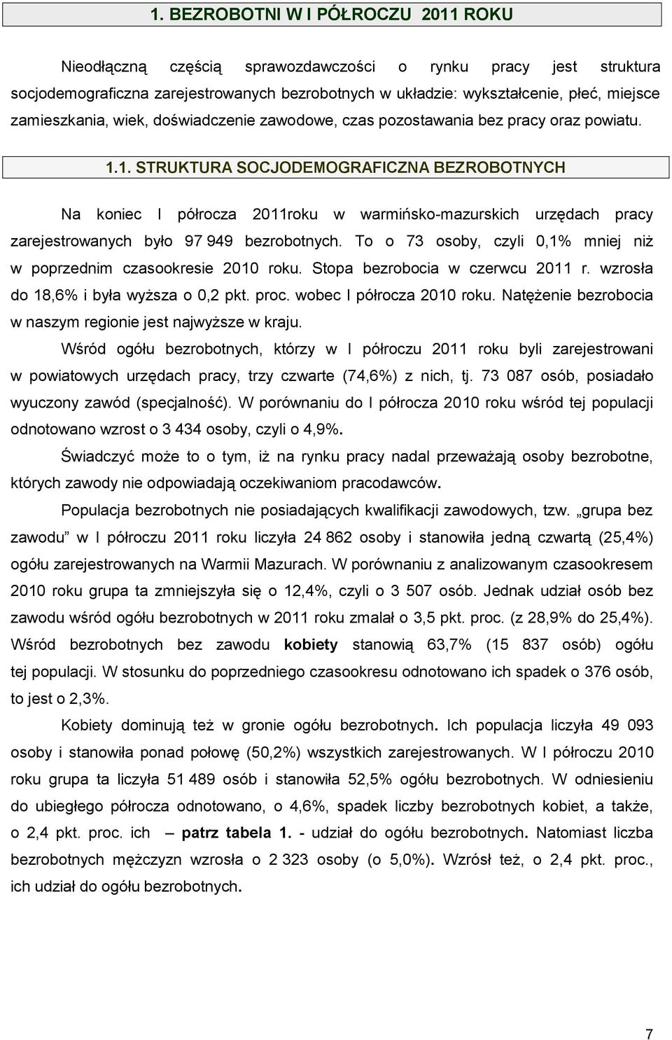 1. STRUKTURA SOCJODEMOGRAFICZNA BEZROBOTNYCH Na koniec I półrocza 2011roku w warmińsko-mazurskich urzędach pracy zarejestrowanych było 97 949 bezrobotnych.