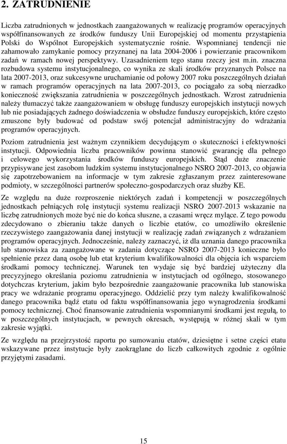 Uzasadnieniem tego stanu rzeczy jest m.in.