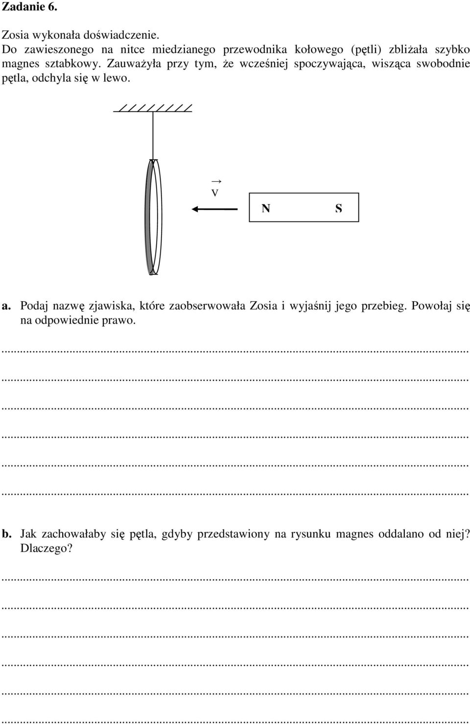 ZauwaŜyła przy tym, Ŝe wcześniej spoczywająca, wisząca swobodnie pętla, odchyla się w lewo. V N S a.