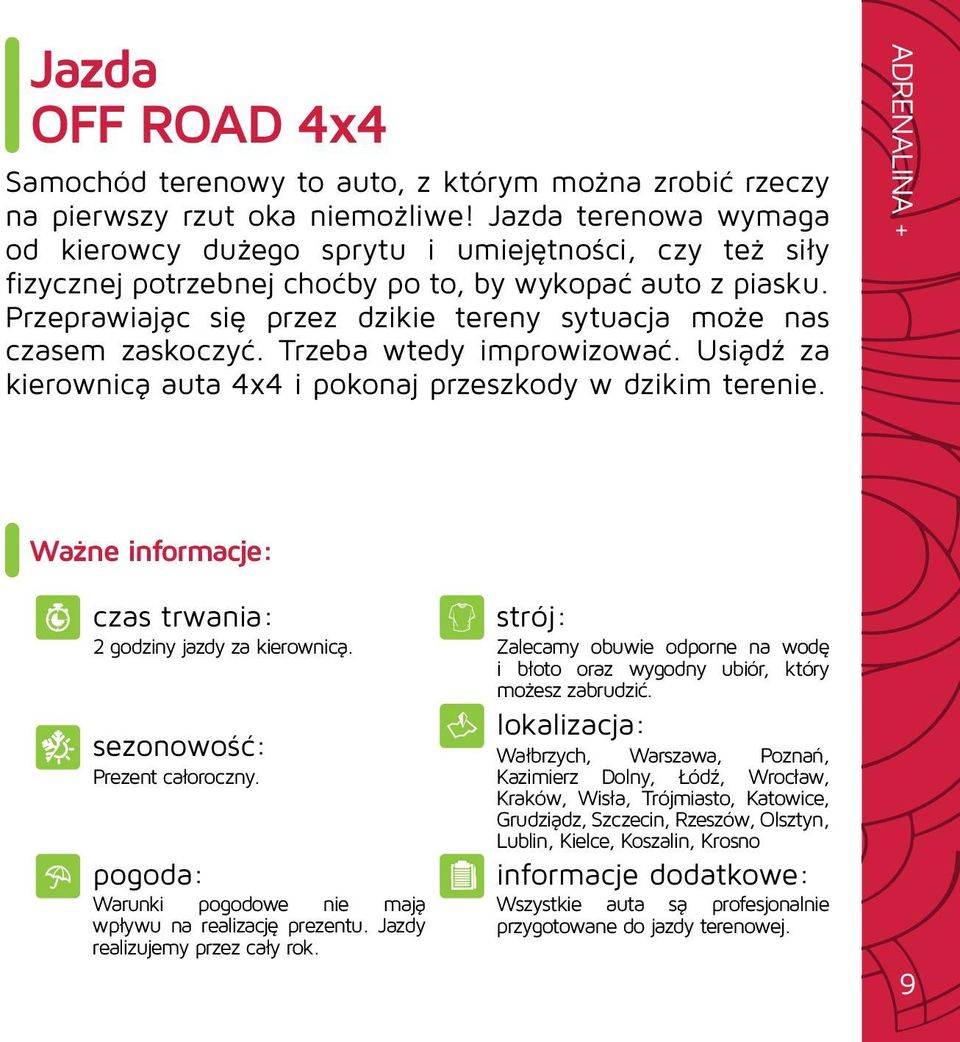Przeprawiając się przez dzikie tereny sytuacja może nas czasem zaskoczyć. Trzeba wtedy improwizować. Usiądź za kierownicą auta 4x4 i pokonaj przeszkody w dzikim terenie.