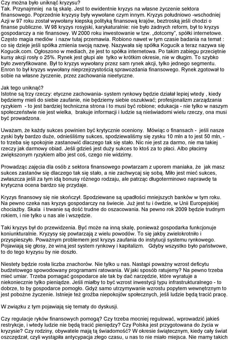 W 98 kryzys rosyjski, karykaturalnie: nie było żadnych reform, był to kryzys gospodarczy a nie finansowy. W 2000 roku inwestowanie w tzw. dotcomy, spółki internetowe.