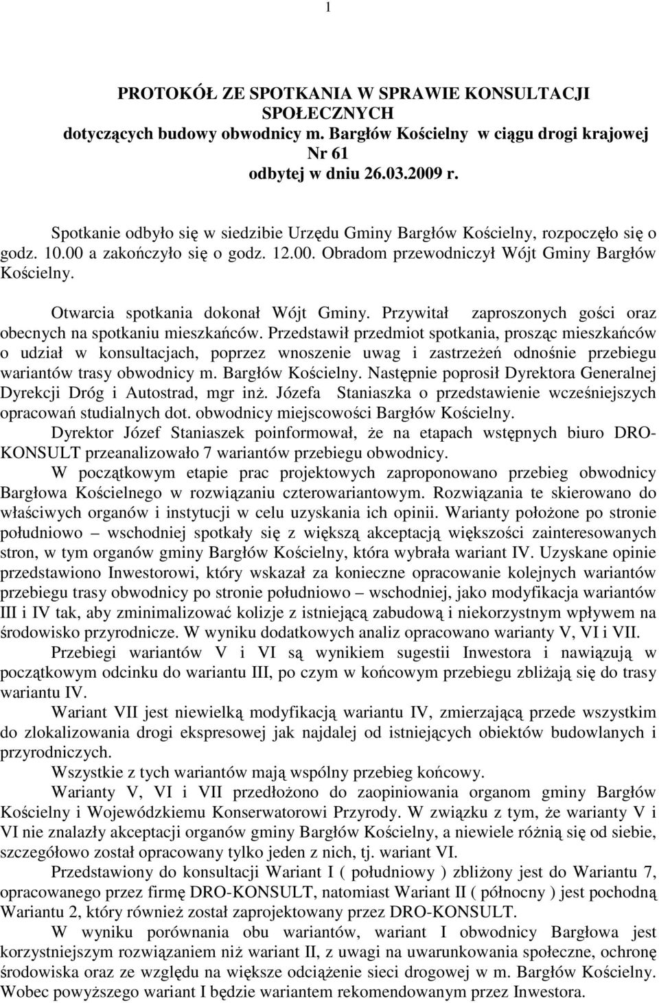 Otwarcia spotkania dokonał Wójt Gminy. Przywitał zaproszonych gości oraz obecnych na spotkaniu mieszkańców.