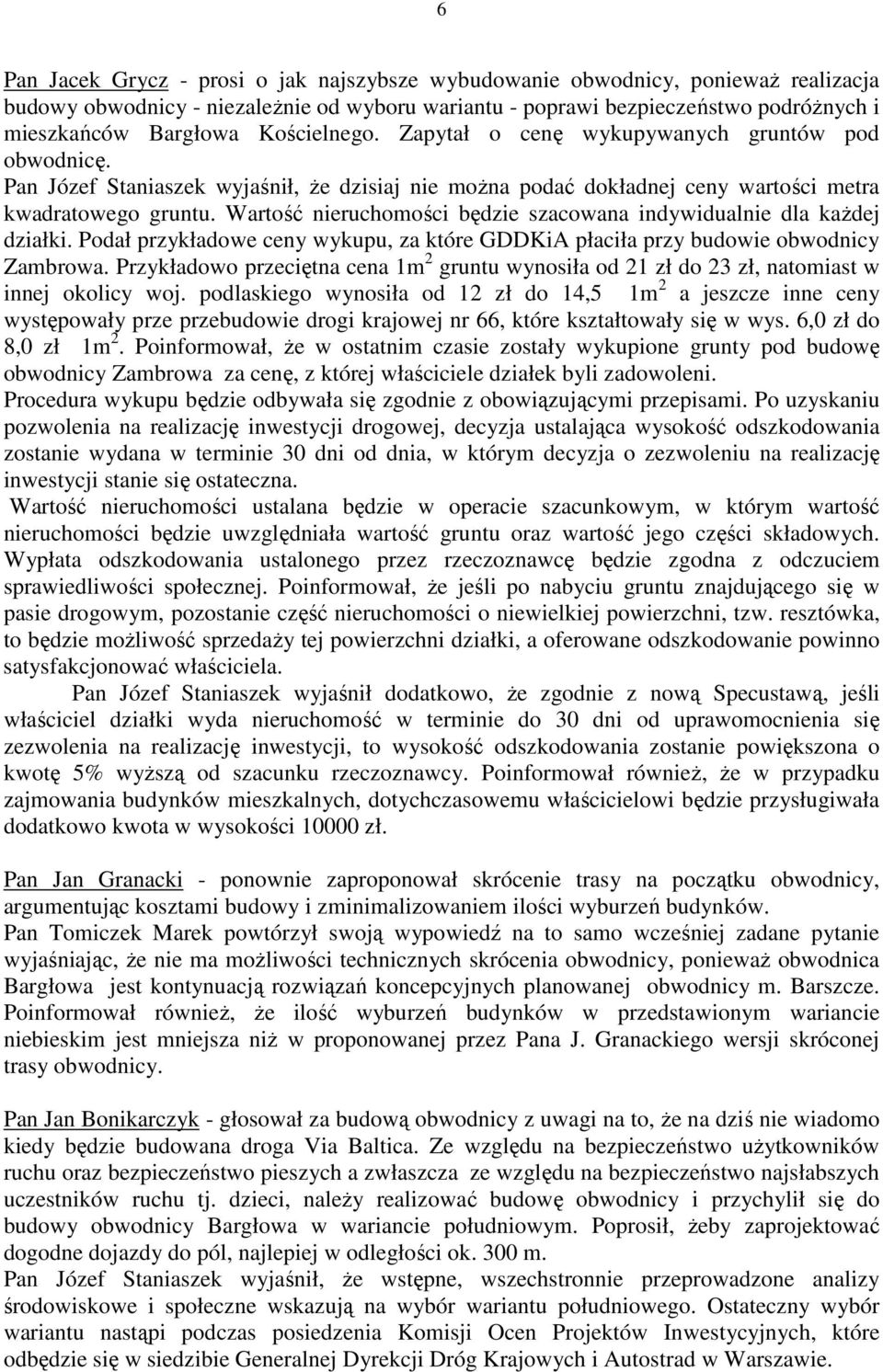 Wartość nieruchomości będzie szacowana indywidualnie dla kaŝdej działki. Podał przykładowe ceny wykupu, za które GDDKiA płaciła przy budowie obwodnicy Zambrowa.
