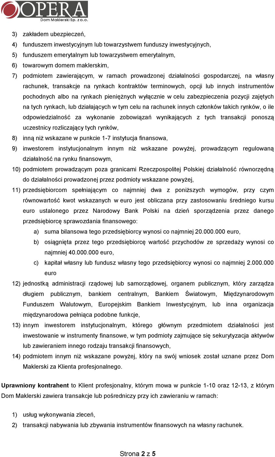 wyłącznie w celu zabezpieczenia pozycji zajętych na tych rynkach, lub działających w tym celu na rachunek innych członków takich rynków, o ile odpowiedzialność za wykonanie zobowiązań wynikających z