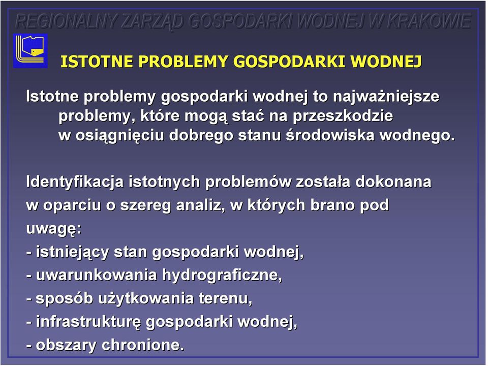 Identyfikacja istotnych problemów w została a dokonana w oparciu o szereg analiz, w których brano pod uwagę: -