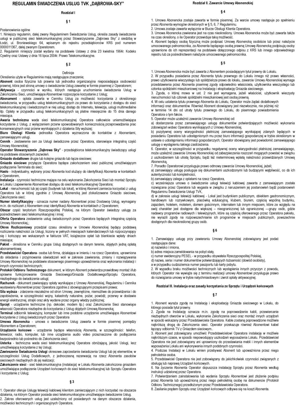 Broniewskiego 64, wpisanym do rejestru przedsiębiorców KRS pod numerem 0000011367, dalej zwanym Operatorem. 2. Regulamin niniejszy został wydany na podstawie Ustawy z dnia 23 kwietnia 1964r.