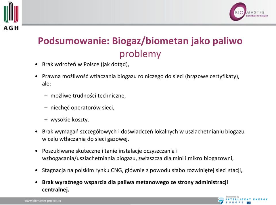 Brak wymagao szczegółowych i doświadczeo lokalnych w uszlachetnianiu biogazu w celu wtłaczania do sieci gazowej, Poszukiwane skuteczne i tanie instalacje