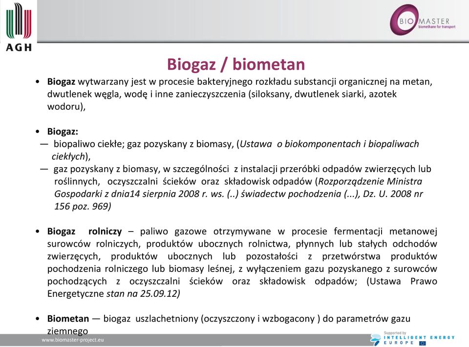roślinnych, oczyszczalni ścieków oraz składowisk odpadów (Rozporządzenie Ministra Gospodarki z dnia14 sierpnia 2008 r. ws. (..) świadectw pochodzenia (...), Dz. U. 2008 nr 156 poz.