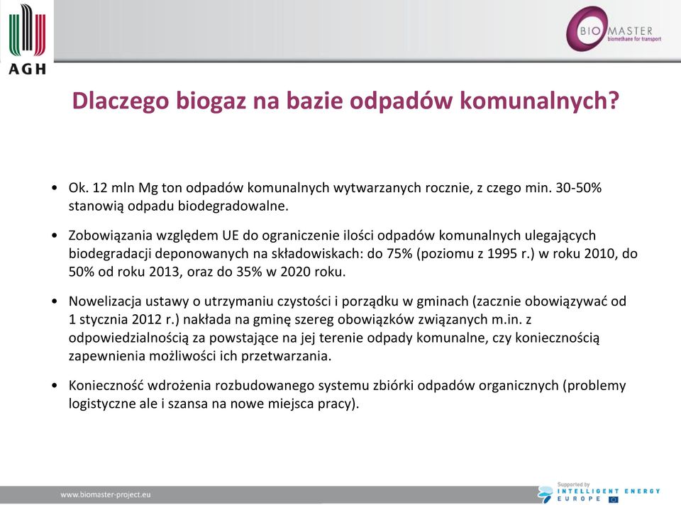 ) w roku 2010, do 50% od roku 2013, oraz do 35% w 2020 roku. Nowelizacja ustawy o utrzymaniu czystości i porządku w gminach (zacznie obowiązywad od 1 stycznia 2012 r.