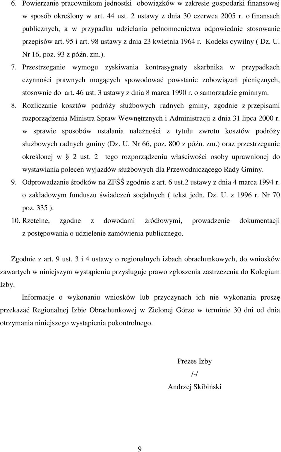 ). 7. Przestrzeganie wymogu zyskiwania kontrasygnaty skarbnika w przypadkach czynności prawnych mogących spowodować powstanie zobowiązań pienięŝnych, stosownie do art. 46 ust.