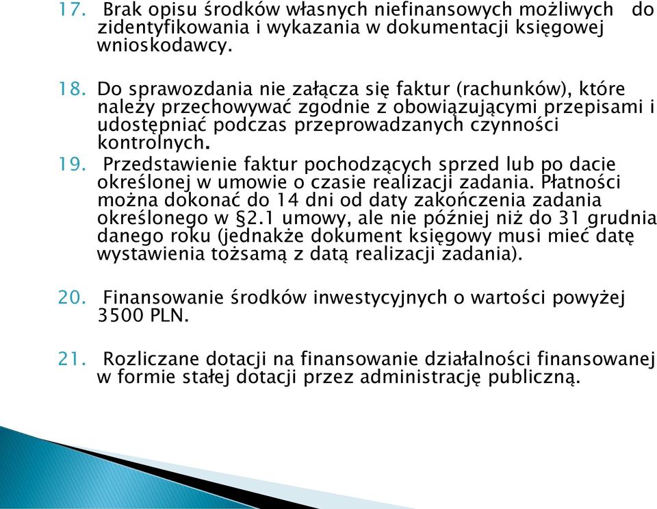 Przedstawienie faktur pochodzących sprzed lub po dacie określonej w umowie o czasie realizacji zadania. Płatności można dokonać do 14 dni od daty zakończenia zadania określonego w 2.