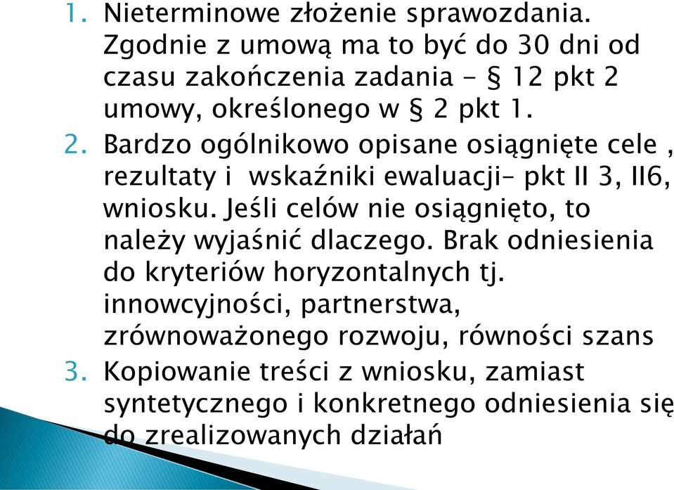 umowy, określonego w 2 pkt 1. 2. Bardzo ogólnikowo opisane osiągnięte cele, rezultaty i wskaźniki ewaluacji pkt II 3, II6, wniosku.