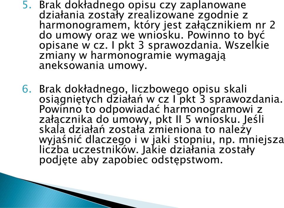 Brak dokładnego, liczbowego opisu skali osiągniętych działań w cz I pkt 3 sprawozdania.