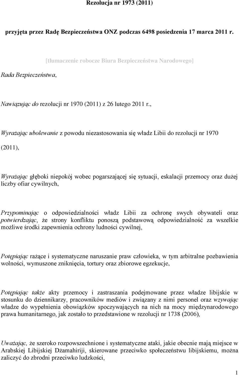 , Wyrażając ubolewanie z powodu niezastosowania się władz Libii do rezolucji nr 1970 (2011), Wyrażając głęboki niepokój wobec pogarszającej się sytuacji, eskalacji przemocy oraz dużej liczby ofiar