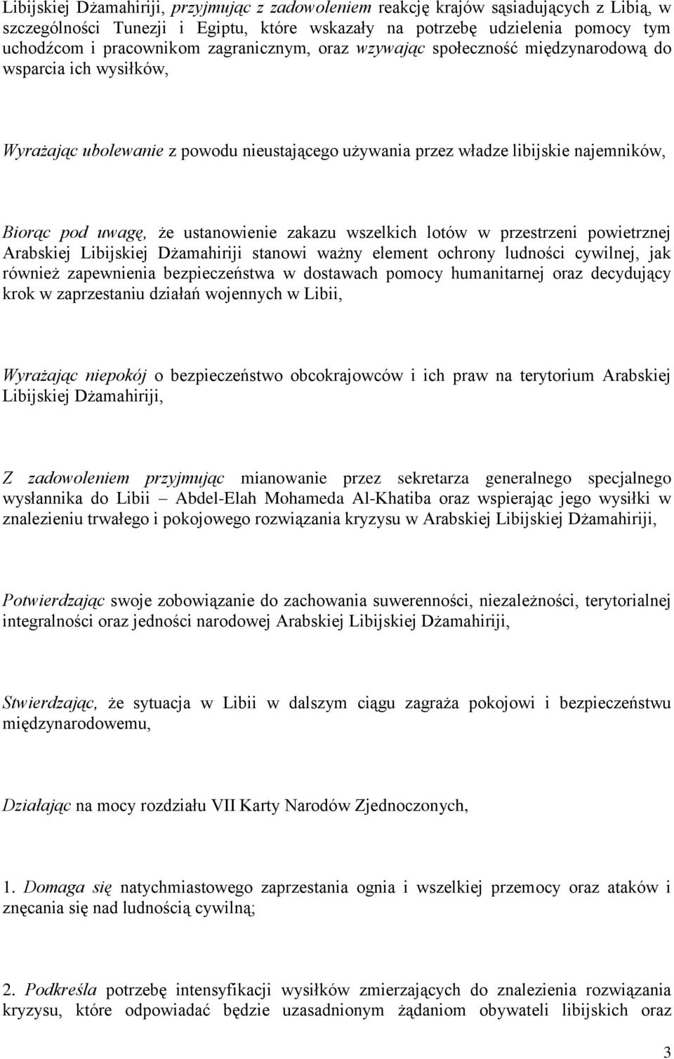 ustanowienie zakazu wszelkich lotów w przestrzeni powietrznej Arabskiej Libijskiej Dżamahiriji stanowi ważny element ochrony ludności cywilnej, jak również zapewnienia bezpieczeństwa w dostawach