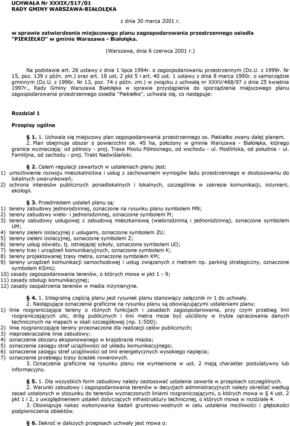 26 ustawy z dnia 1 lipca 1994r. o zagospodarowaniu przestrzennym (Dz.U. z 1999r. Nr 15, poz. 139 z późn. zm.) oraz art. 18 ust. 2 pkt 5 i art. 40 ust. 1 ustawy z dnia 8 marca 1990r.