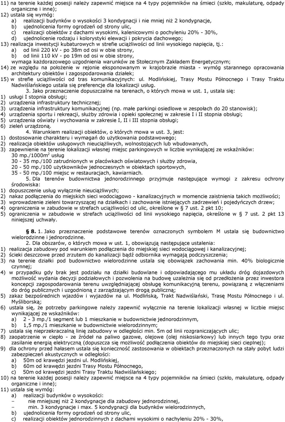 kolorystyki elewacji i pokrycia dachowego; 13) realizacja inwestycji kubaturowych w strefie uciąŝliwości od linii wysokiego napięcia, tj.