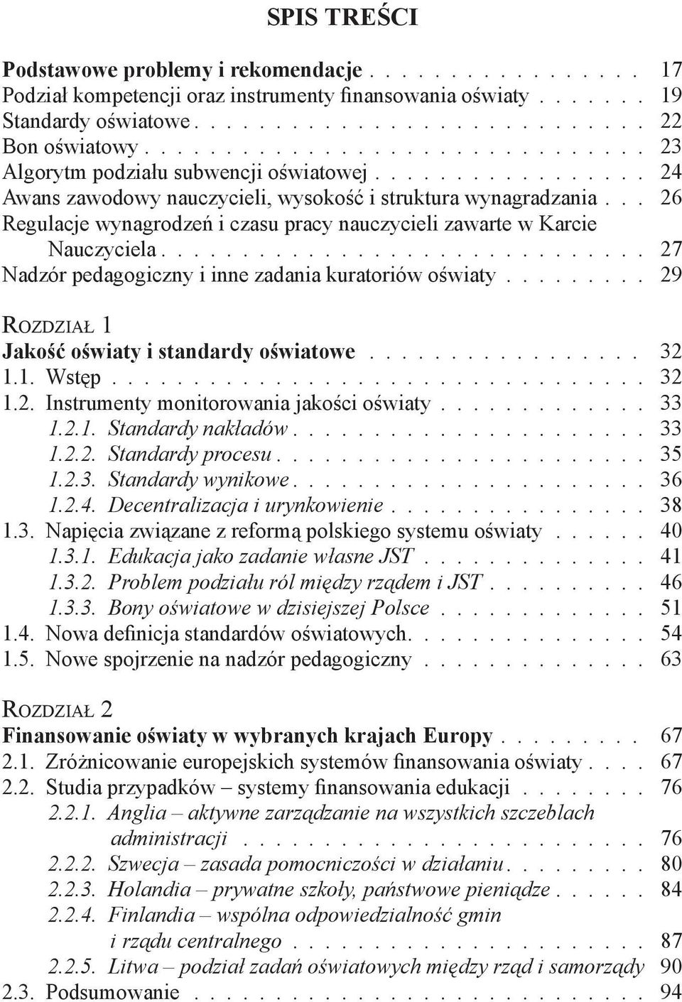 .. 26 Regulacje wynagrodzeń i czasu pracy nauczycieli zawarte w Karcie Nauczyciela.............................. 27 Nadzór pedagogiczny i inne zadania kuratoriów oświaty.