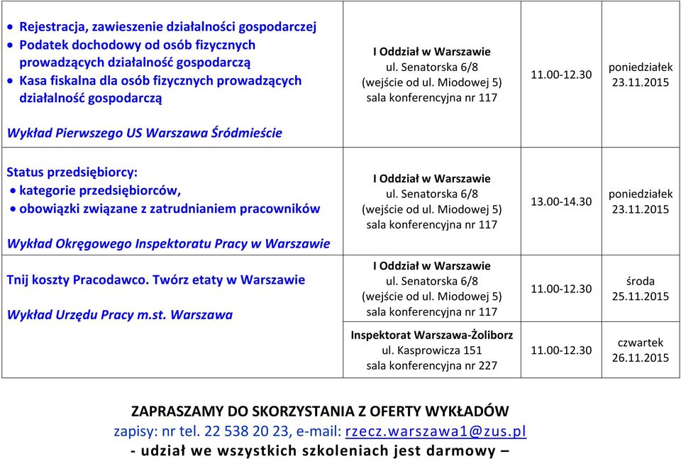 zatrudnianiem pracowników Wykład Okręgowego Inspektoratu Pracy w Warszawie 13.00-14.30 poniedziałek Tnij koszty Pracodawco.