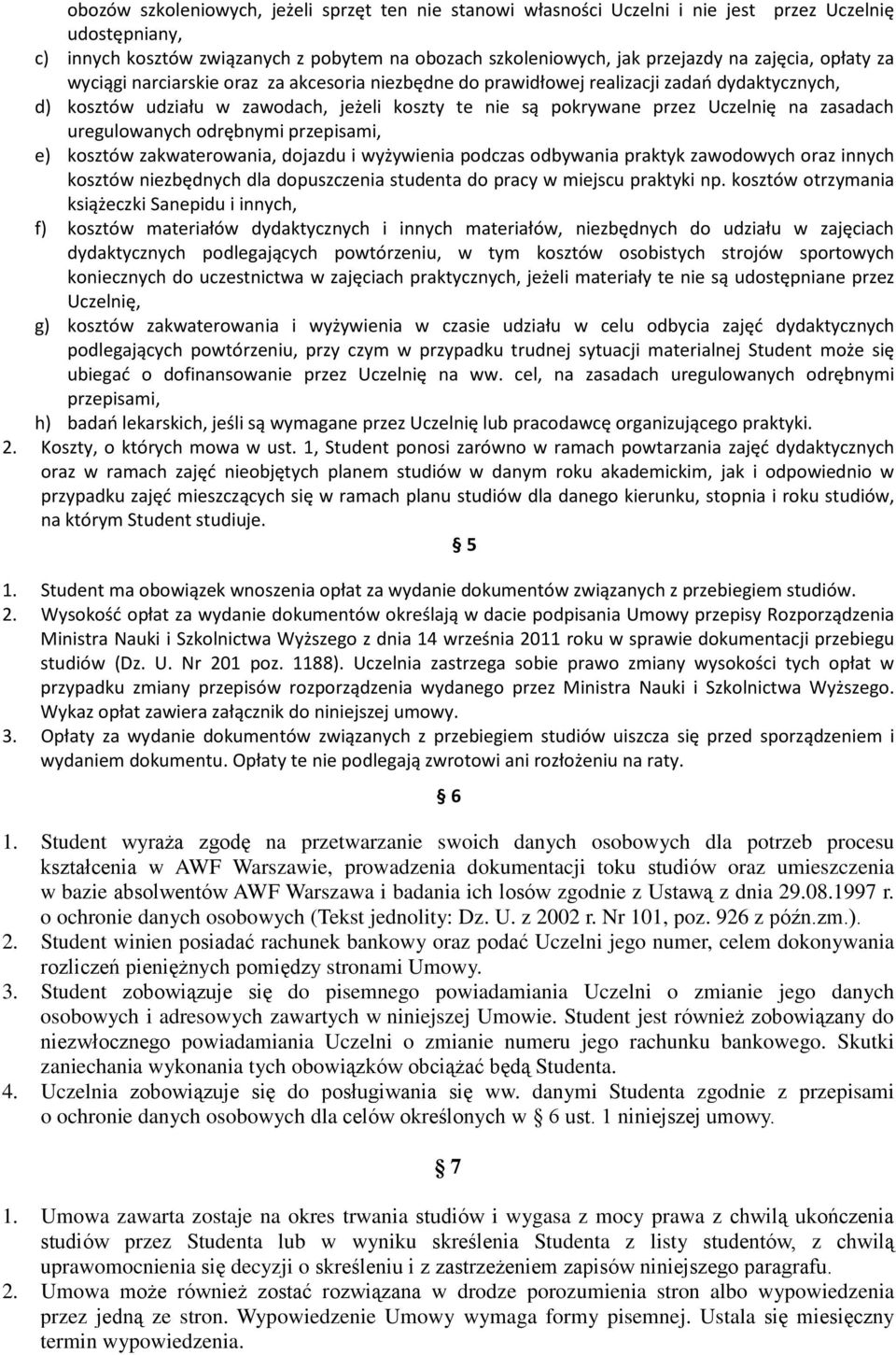 zasadach uregulowanych odrębnymi przepisami, e) kosztów zakwaterowania, dojazdu i wyżywienia podczas odbywania praktyk zawodowych oraz innych kosztów niezbędnych dla dopuszczenia studenta do pracy w