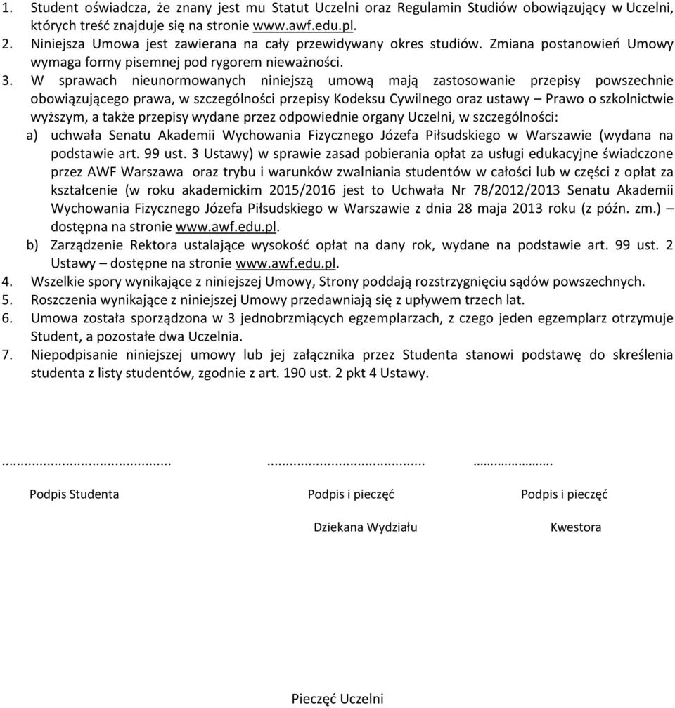 W sprawach nieunormowanych niniejszą umową mają zastosowanie przepisy powszechnie obowiązującego prawa, w szczególności przepisy Kodeksu Cywilnego oraz ustawy Prawo o szkolnictwie wyższym, a także