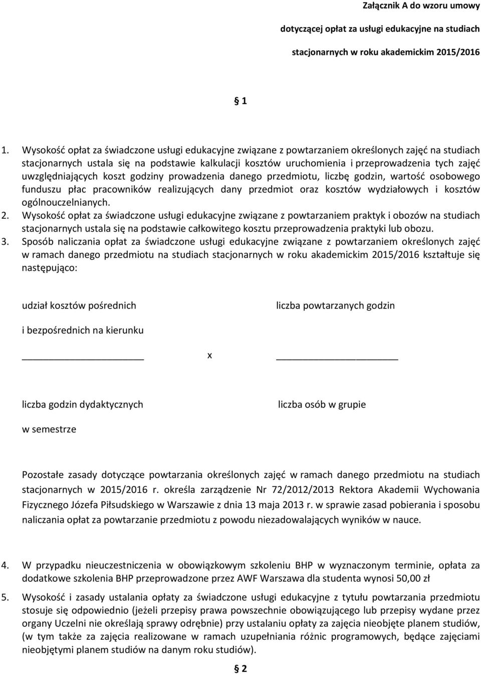 uwzględniających koszt godziny prowadzenia danego przedmiotu, liczbę godzin, wartość osobowego funduszu płac pracowników realizujących dany przedmiot oraz kosztów wydziałowych i kosztów