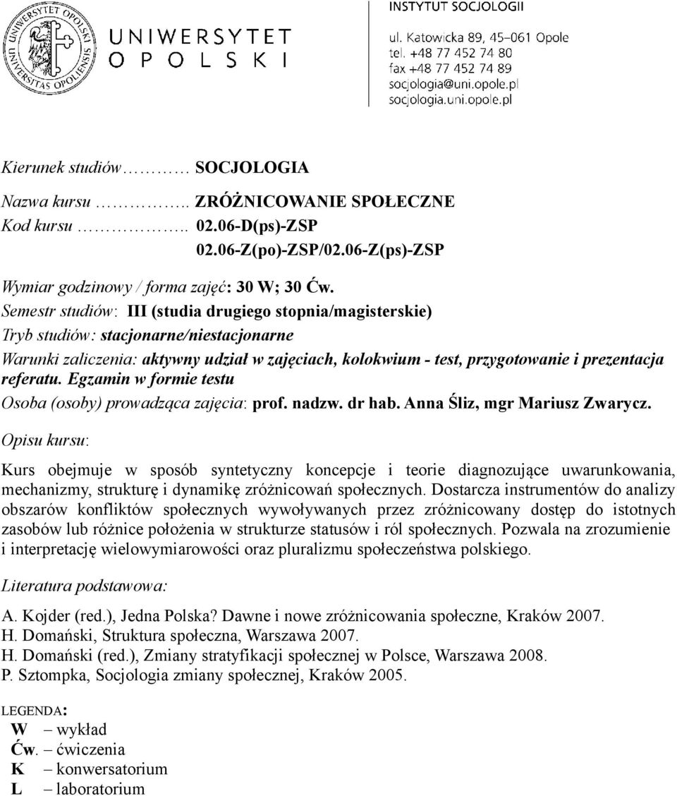 referatu. Egzamin w formie testu Osoba (osoby) prowadząca zajęcia: prof. nadzw. dr hab. Anna Śliz, mgr Mariusz Zwarycz.