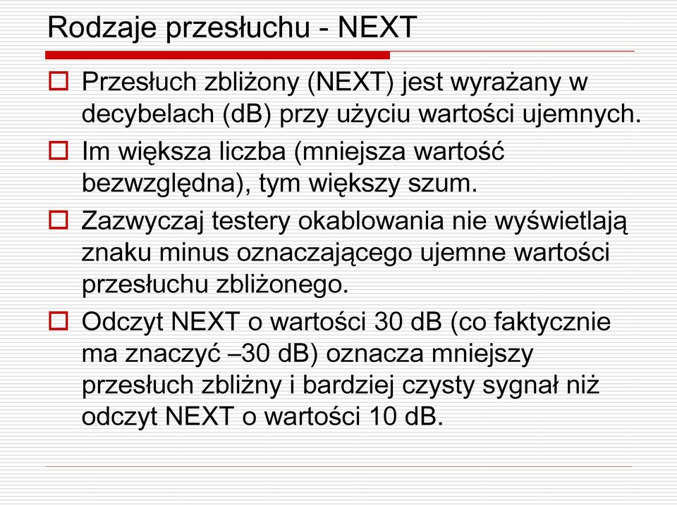 Zazwyczaj testery okablowania nie wyświetlają znaku minus oznaczającego ujemne wartości przesłuchu zbliżonego.