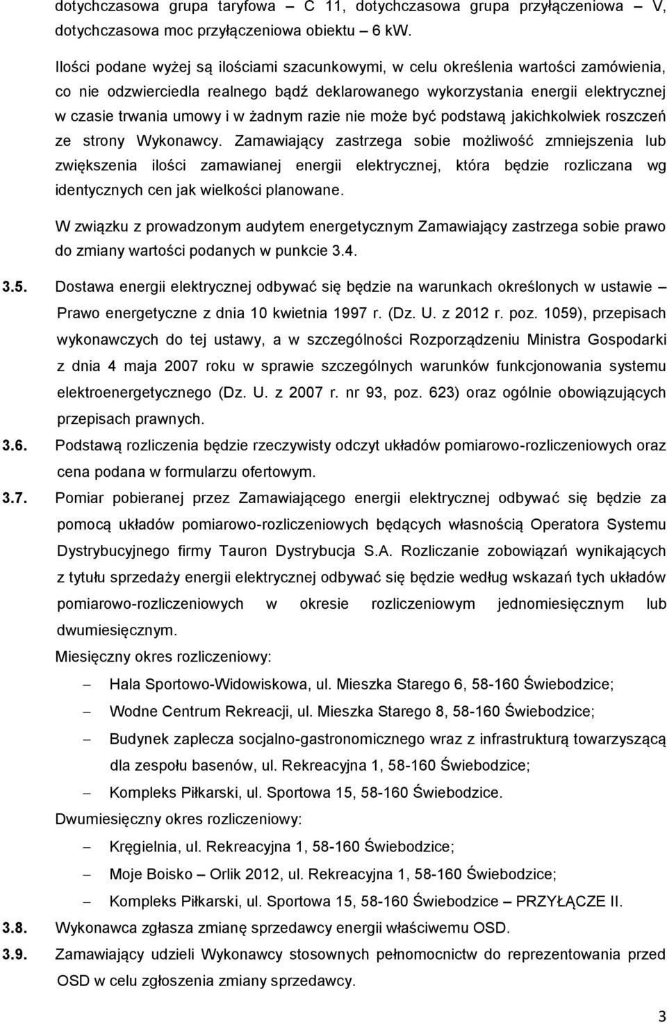 żadnym razie nie może być podstawą jakichkolwiek roszczeń ze strony Wykonawcy.