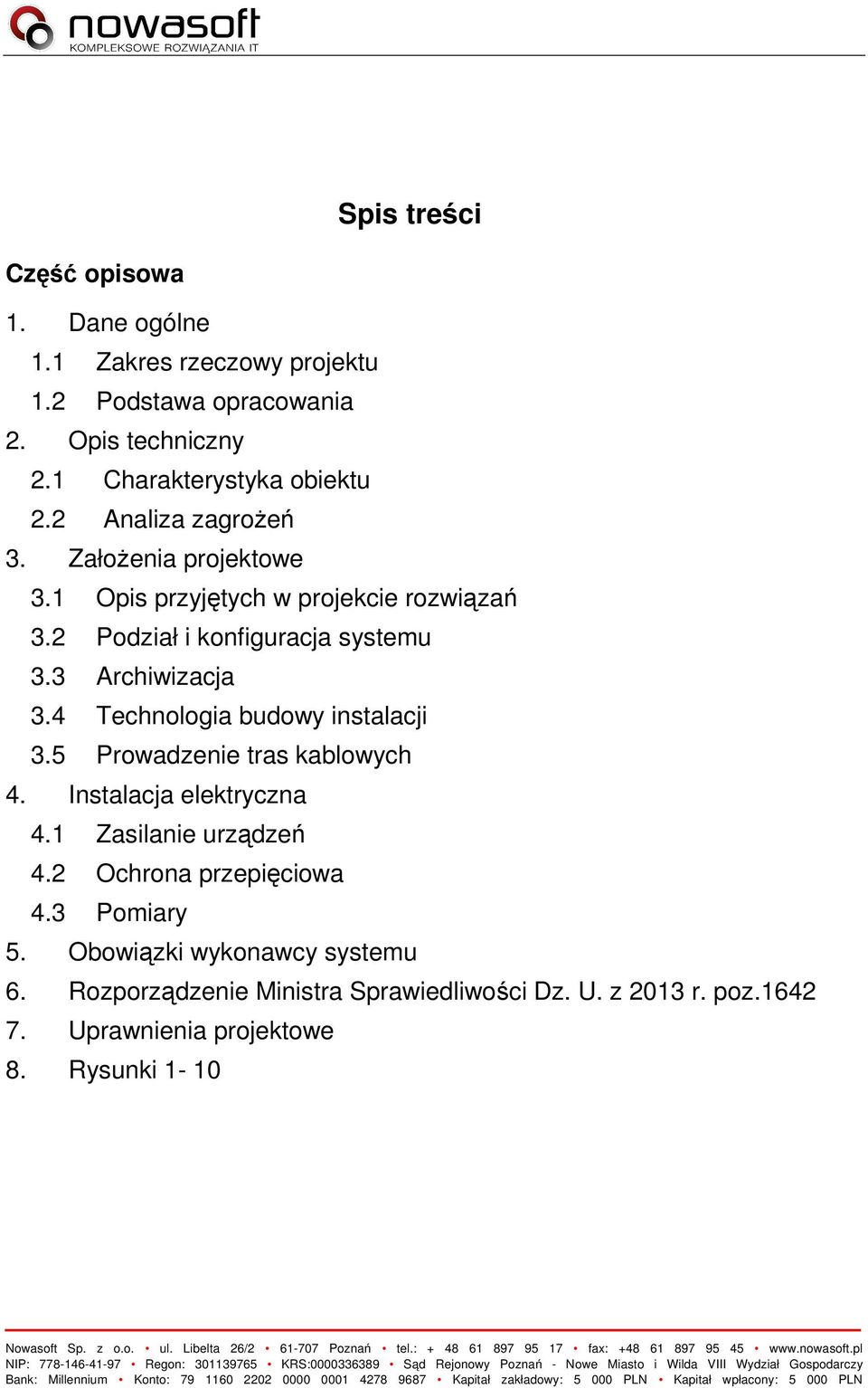 4 Technologia budowy instalacji 3.5 Prowadzenie tras kablowych 4. Instalacja elektryczna 4.1 Zasilanie urządzeń 4.2 Ochrona przepięciowa 4.