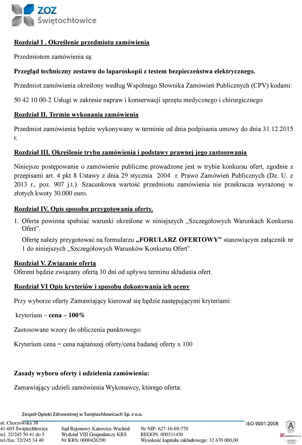 Termin wykonania zamówienia Przedmiot zamówienia będzie wykonywany w terminie od dnia podpisania umowy do dnia 31.12.2015 r. Rozdział III.