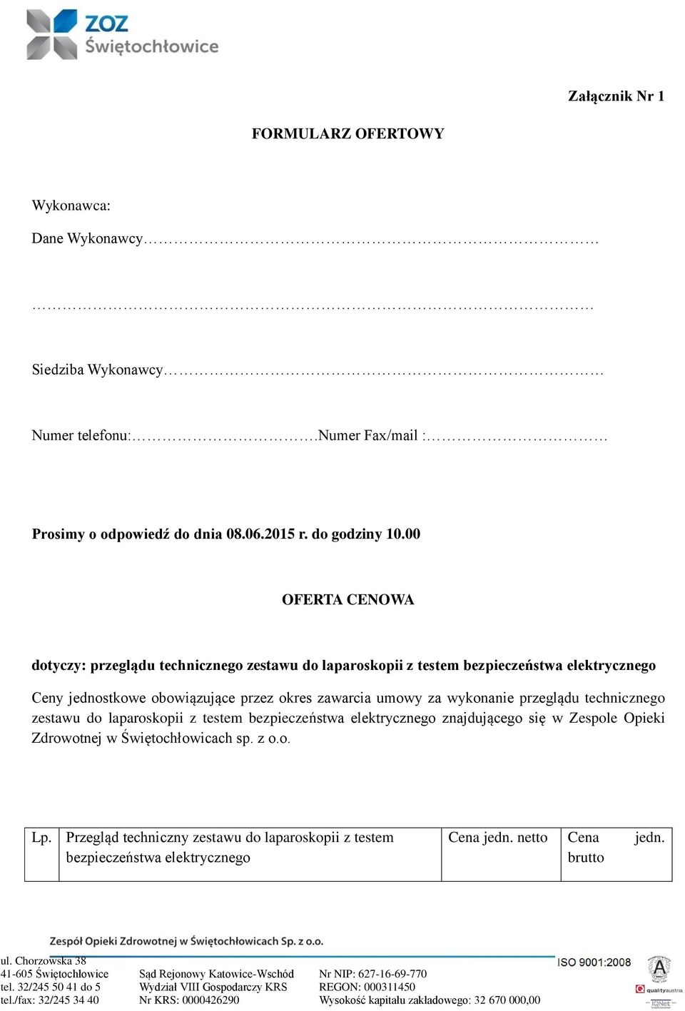 00 OFERTA CENOWA dotyczy: przeglądu technicznego zestawu do laparoskopii z testem bezpieczeństwa elektrycznego Ceny jednostkowe obowiązujące przez okres