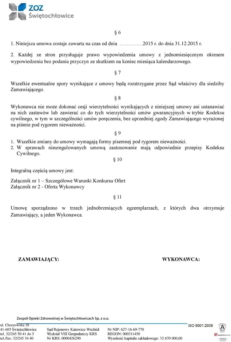 7 Wszelkie ewentualne spory wynikające z umowy będą rozstrzygane przez Sąd właściwy dla siedziby Zamawiającego.