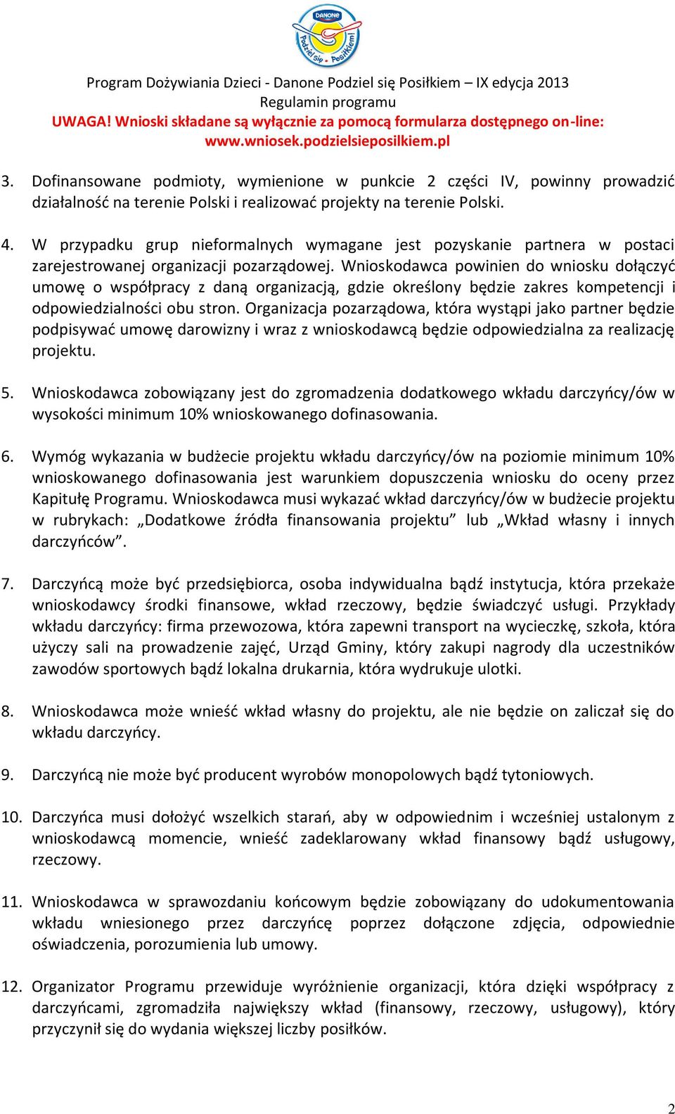 Wnioskodawca powinien do wniosku dołączyć umowę o współpracy z daną organizacją, gdzie określony będzie zakres kompetencji i odpowiedzialności obu stron.