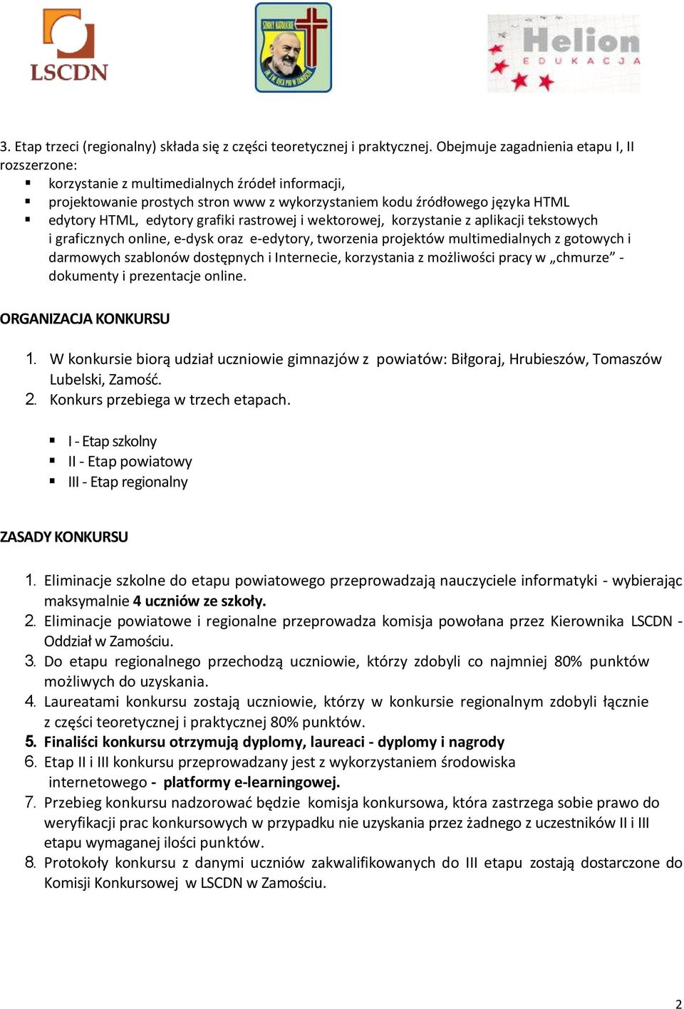 grafiki rastrowej i wektorowej, korzystanie z aplikacji tekstowych i graficznych online, e-dysk oraz e-edytory, tworzenia projektów multimedialnych z gotowych i darmowych szablonów dostępnych i