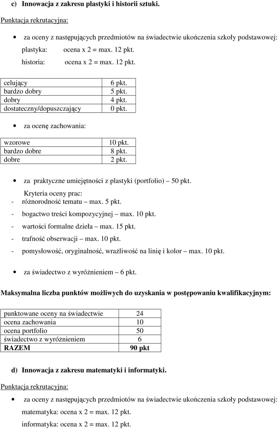 - wartości formalne dzieła max. 1 - trafność obserwacji max. - pomysłowość, oryginalność, wrażliwość na linię i kolor max.