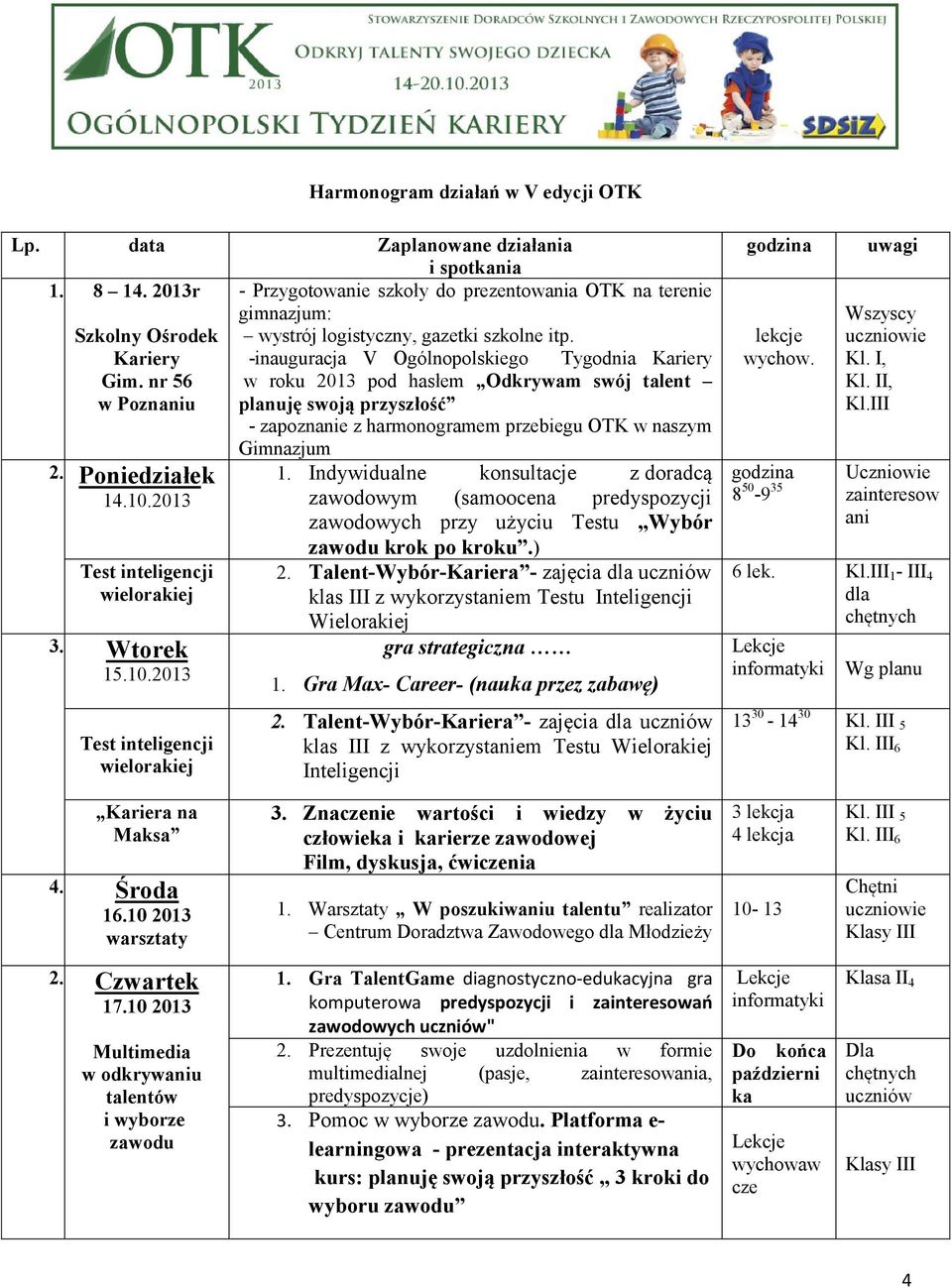 -inauguracja V Ogólnopolskiego Tygodnia Kariery w roku 2013 pod hasłem Odkrywam swój talent planuję swoją przyszłość - zapoznanie z harmonogramem przebiegu OTK w naszym Gimnazjum 1.