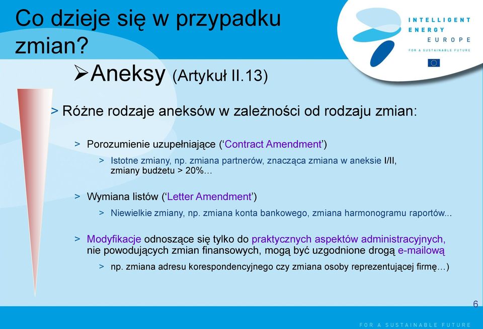 zmiana partnerów, znacząca zmiana w aneksie I/II, zmiany budżetu > 20% > Wymiana listów ( Letter Amendment ) > Niewielkie zmiany, np.