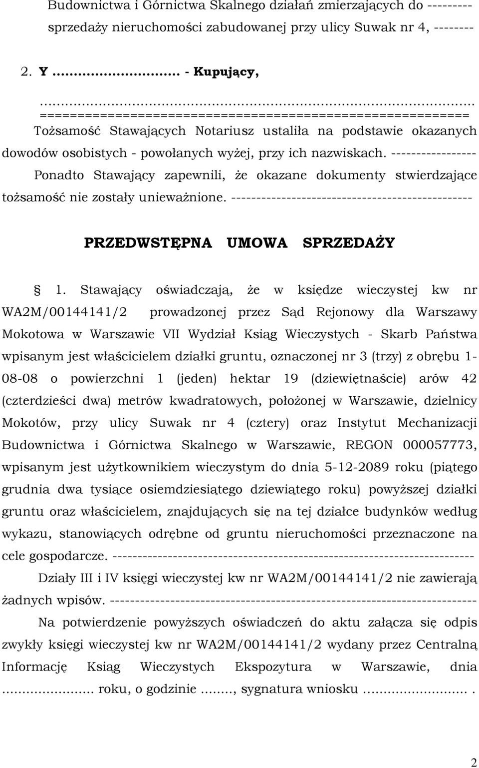 ----------------- Ponadto Stawający zapewnili, że okazane dokumenty stwierdzające tożsamość nie zostały unieważnione. ------------------------------------------------ PRZEDWSTĘPNA UMOWA SPRZEDAŻY 1.