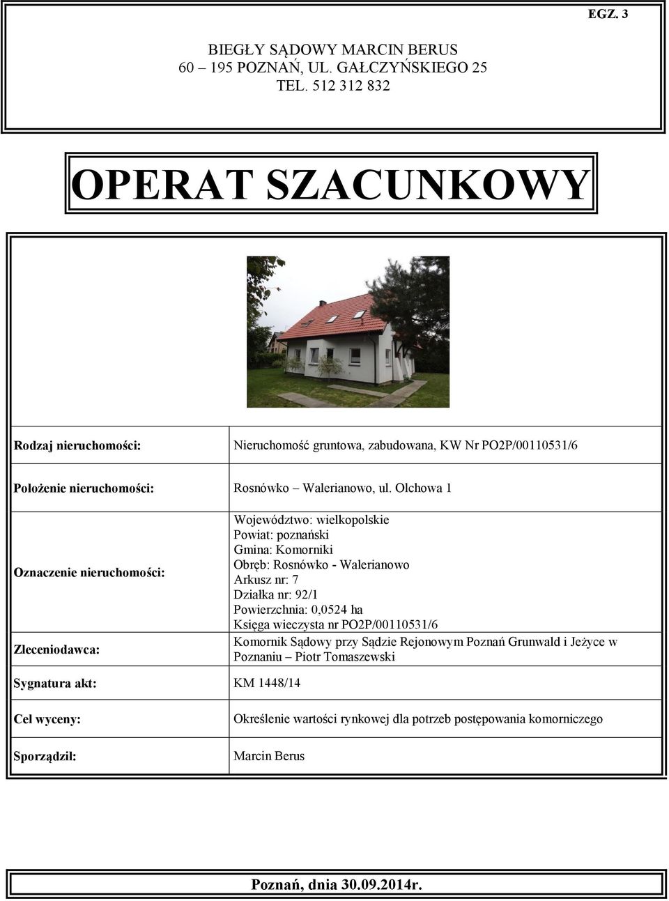 Olchowa 1 Oznaczenie nieruchomości: Zleceniodawca: Województwo: wielkopolskie Powiat: poznański Gmina: Komorniki Obręb: Rosnówko - Walerianowo Arkusz nr: 7 Działka nr: 92/1