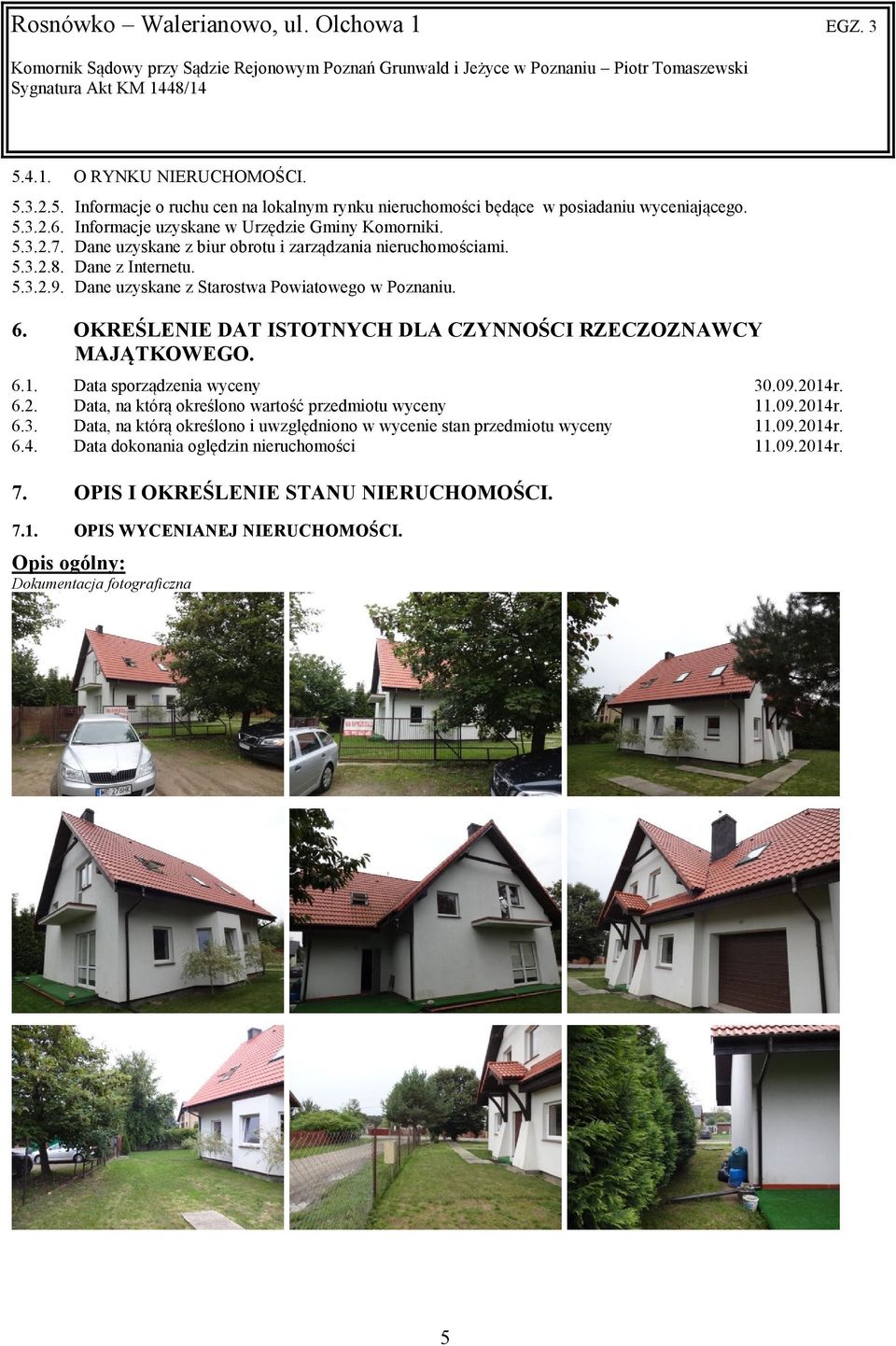 Dane z Internetu. Dane uzyskane z Starostwa Powiatowego w Poznaniu. 6. OKREŚLENIE DAT ISTOTNYCH DLA CZYNNOŚCI RZECZOZNAWCY MAJĄTKOWEGO. 6.1. 6.2. 6.3. 6.4.
