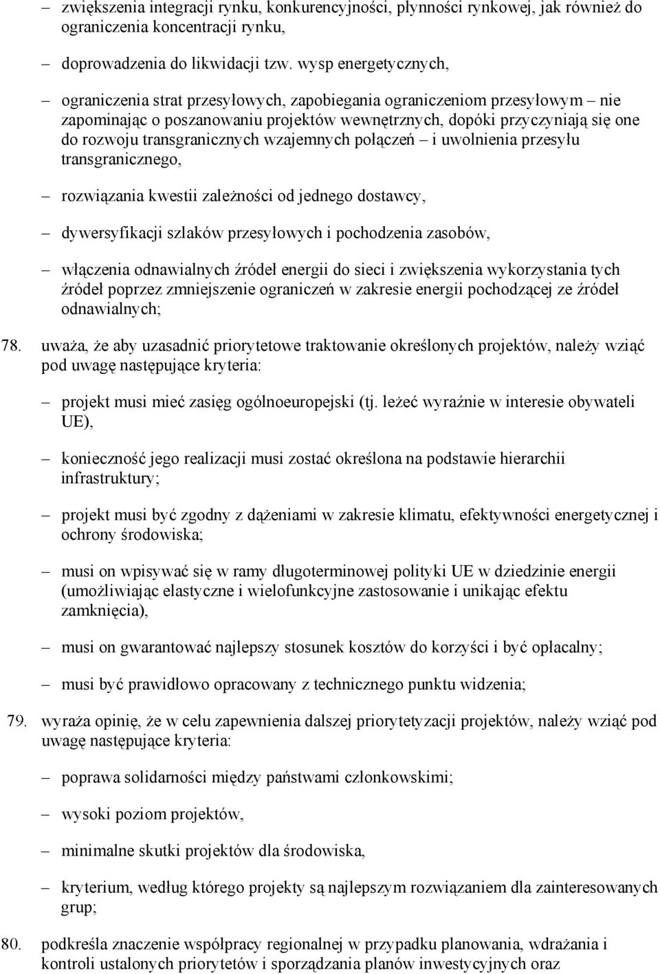 transgranicznych wzajemnych połączeń i uwolnienia przesyłu transgranicznego, rozwiązania kwestii zaleŝności od jednego dostawcy, dywersyfikacji szlaków przesyłowych i pochodzenia zasobów, włączenia