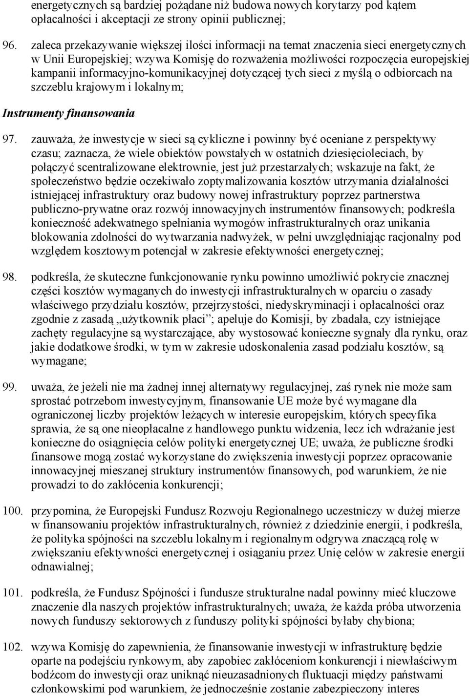informacyjno-komunikacyjnej dotyczącej tych sieci z myślą o odbiorcach na szczeblu krajowym i lokalnym; Instrumenty finansowania 97.