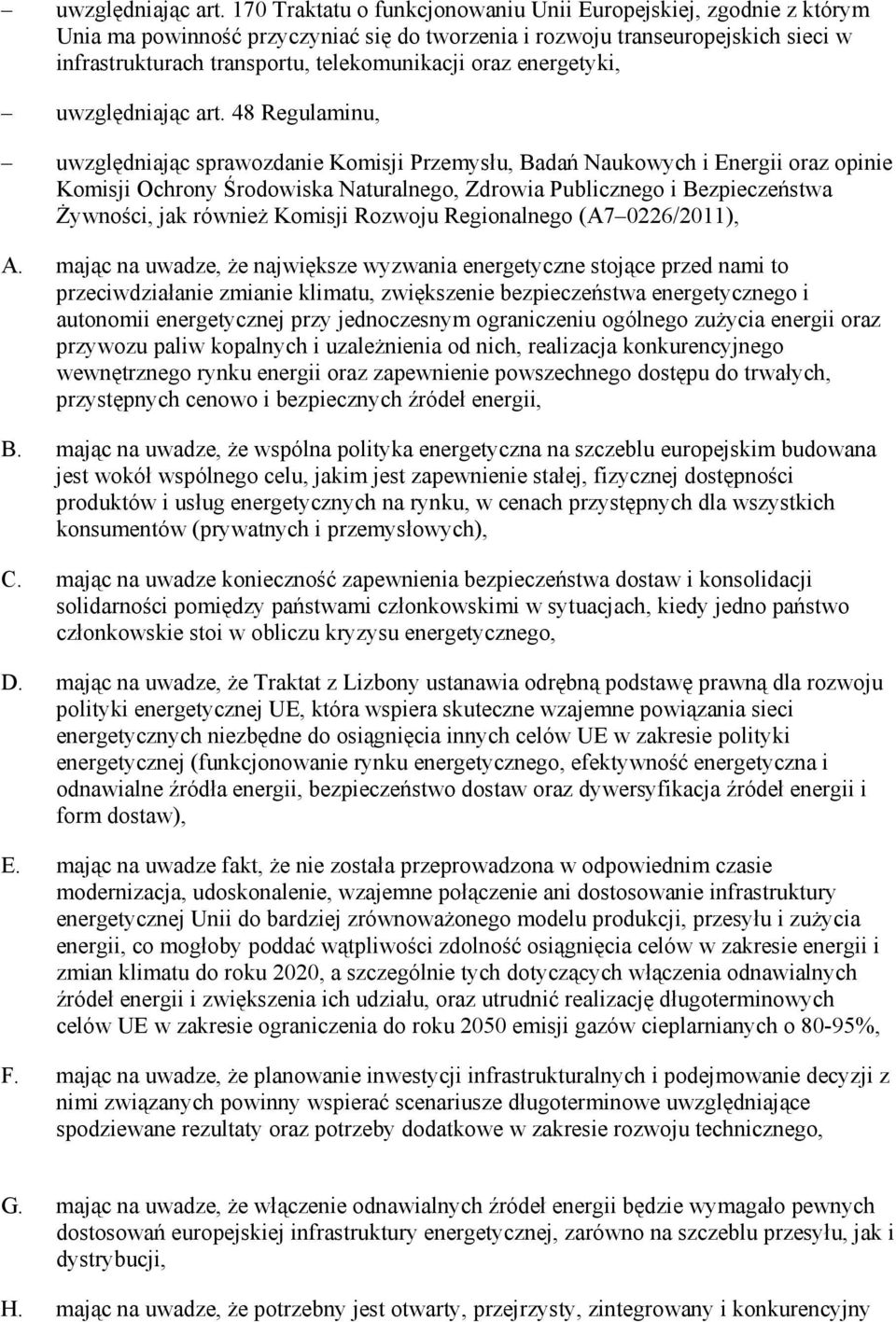 energetyki,  48 Regulaminu, uwzględniając sprawozdanie Komisji Przemysłu, Badań Naukowych i Energii oraz opinie Komisji Ochrony Środowiska Naturalnego, Zdrowia Publicznego i Bezpieczeństwa śywności,