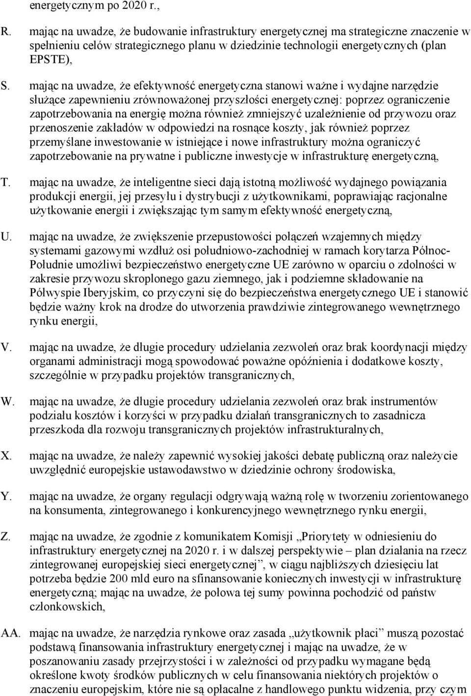 mając na uwadze, Ŝe efektywność energetyczna stanowi waŝne i wydajne narzędzie słuŝące zapewnieniu zrównowaŝonej przyszłości energetycznej: poprzez ograniczenie zapotrzebowania na energię moŝna