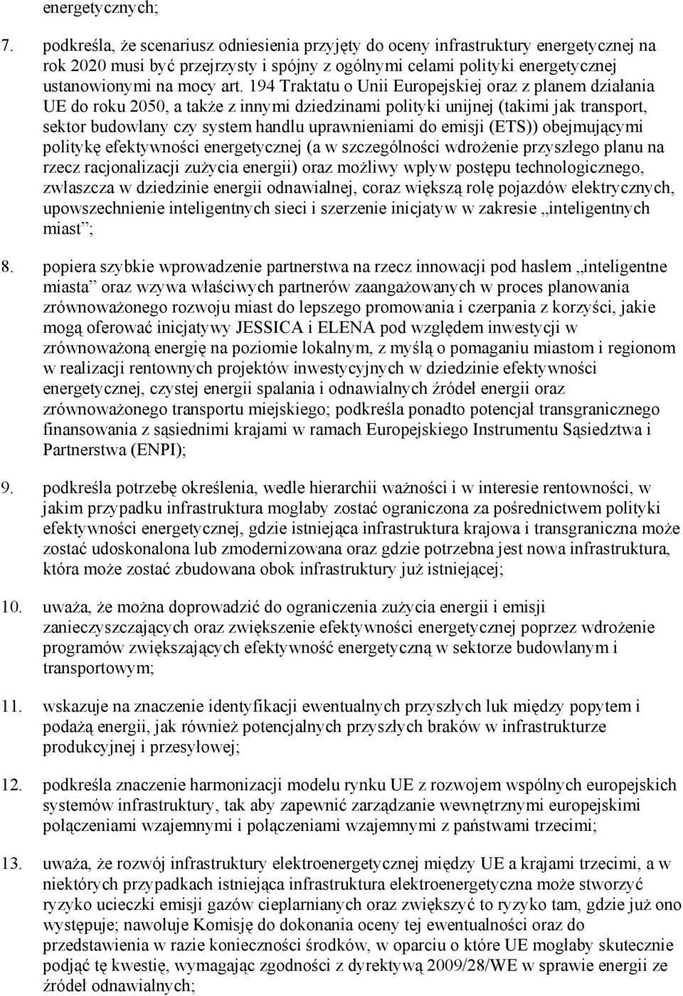 194 Traktatu o Unii Europejskiej oraz z planem działania UE do roku 2050, a takŝe z innymi dziedzinami polityki unijnej (takimi jak transport, sektor budowlany czy system handlu uprawnieniami do