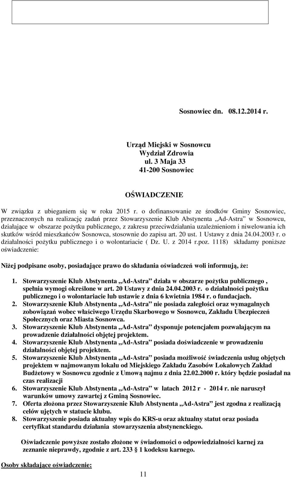 przeciwdziałania uzależnieniom i niwelowania ich skutków wśród mieszkańców Sosnowca, stosownie do zapisu art. 20 ust. 1 Ustawy z dnia 24.04.2003 r.