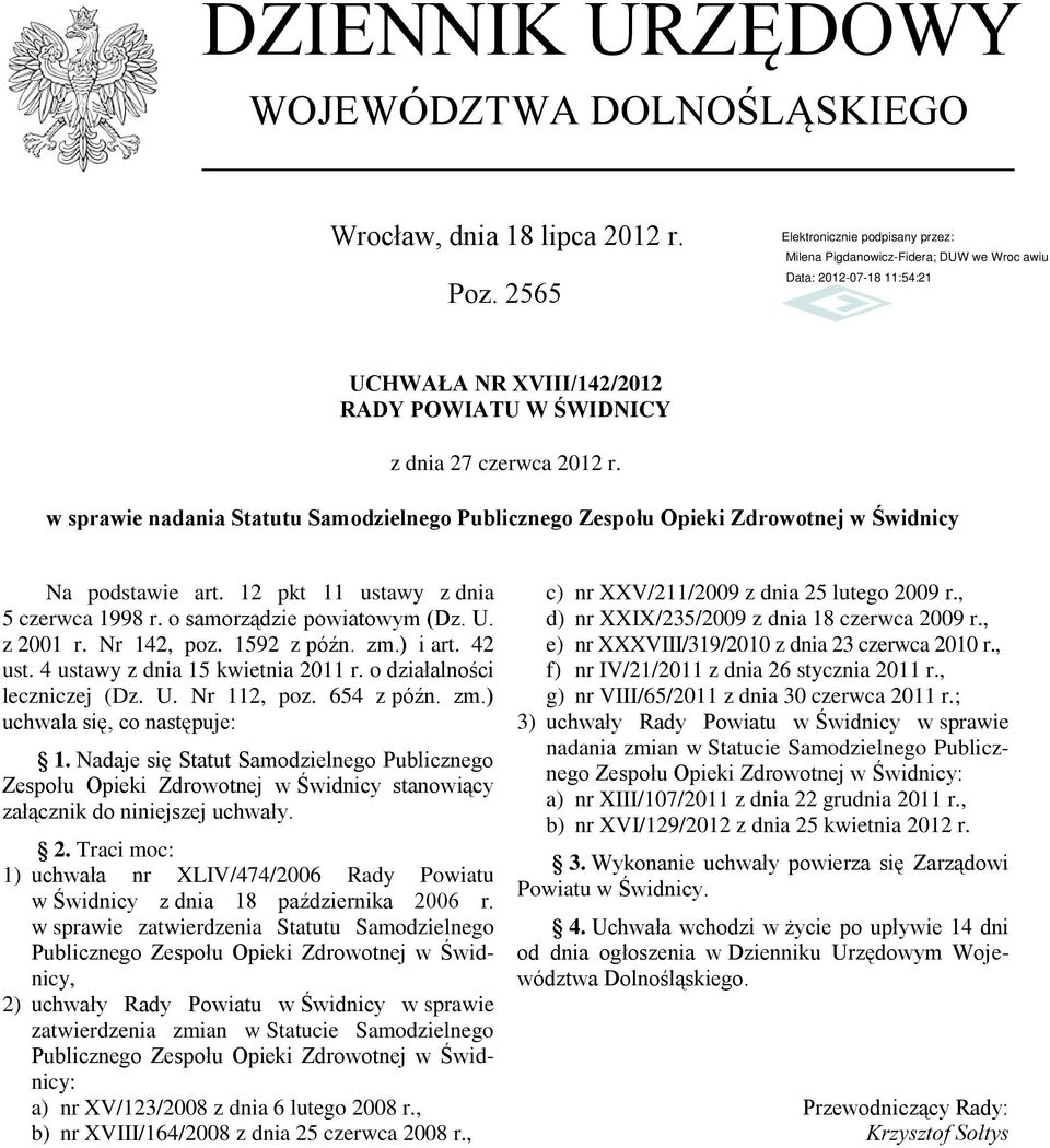Nr 142, poz. 1592 z późn. zm.) i art. 42 ust. 4 ustawy z dnia 15 kwietnia 2011 r. o działalności leczniczej (Dz. U. Nr 112, poz. 654 z późn. zm.) uchwala się, co następuje: 1.