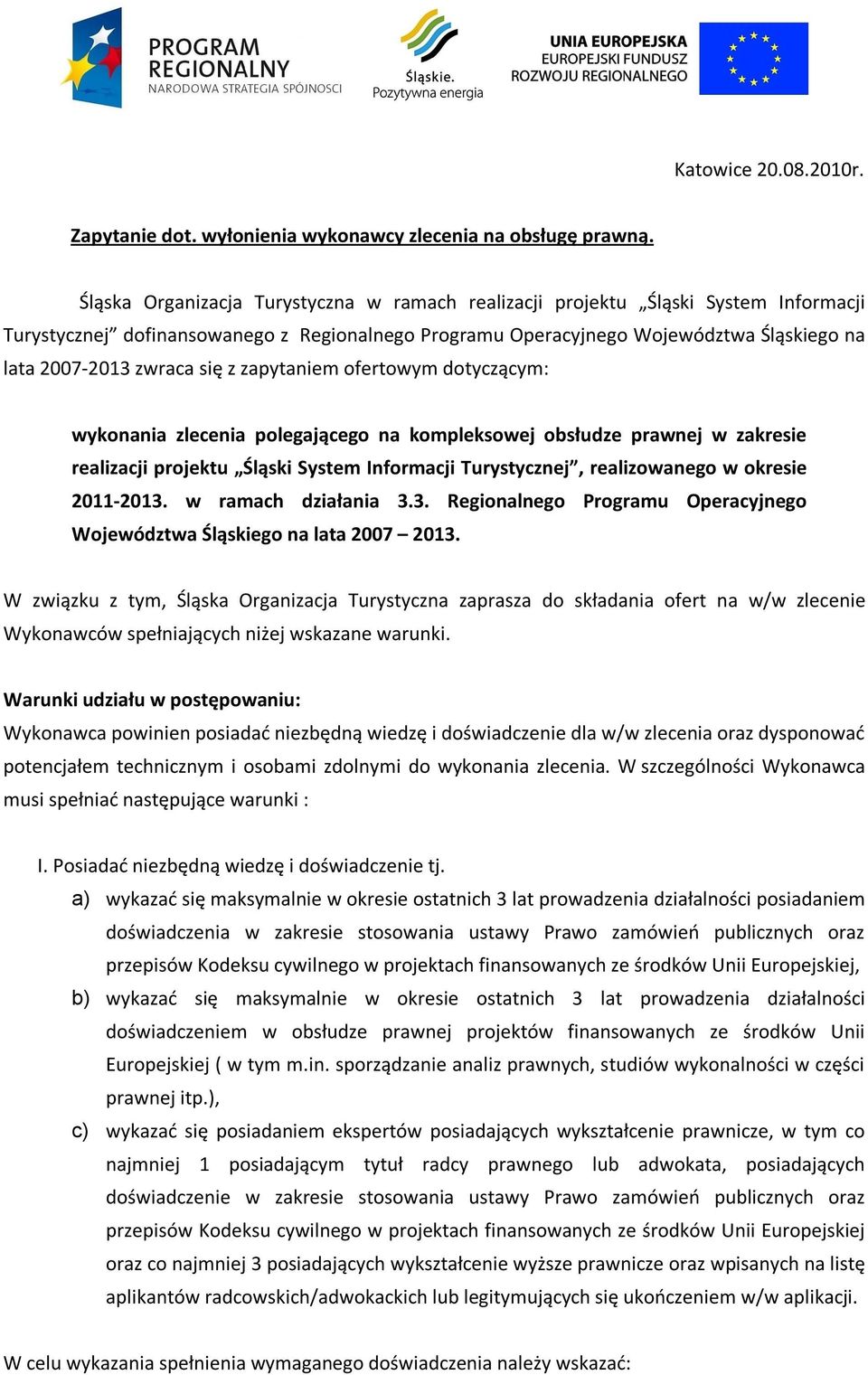 się z zapytaniem ofertowym dotyczącym: wykonania zlecenia polegającego na kompleksowej obsłudze prawnej w zakresie realizacji projektu Śląski System Informacji Turystycznej, realizowanego w okresie